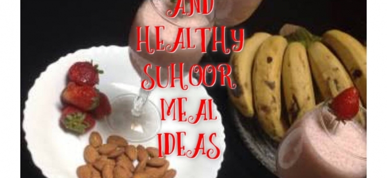 Ramadan Day 4 – Quick and Healthy Suhoor and Iftar Meal Ideas