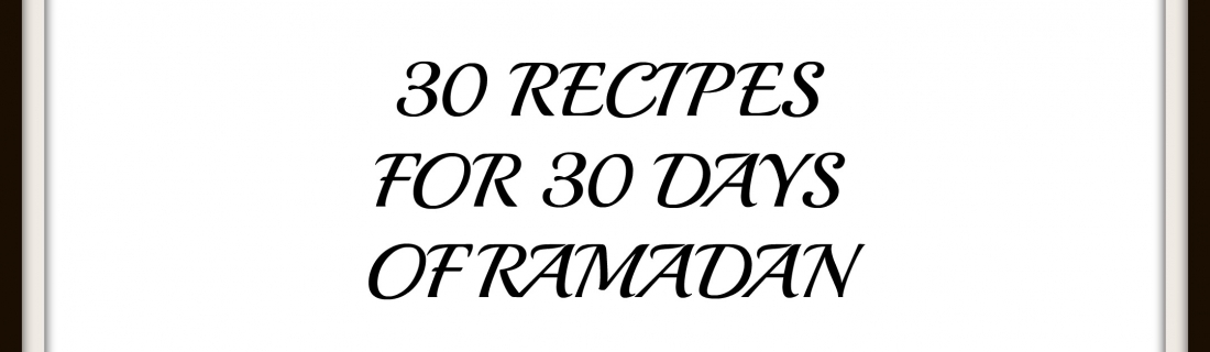 30 Recipes for 30 Days of Ramadan