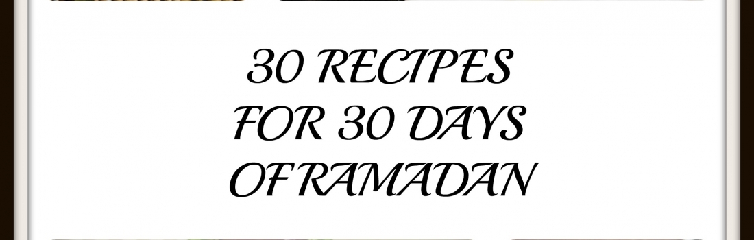 30 Recipes for 30 Days of Ramadan