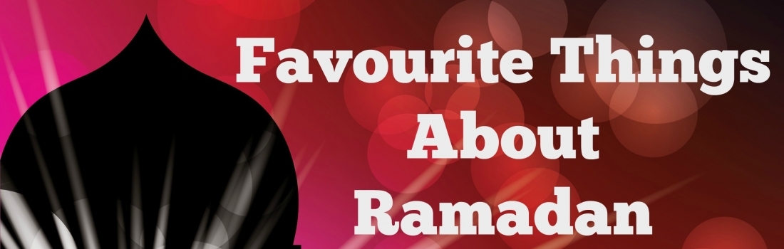 Favourite Things about Ramadan