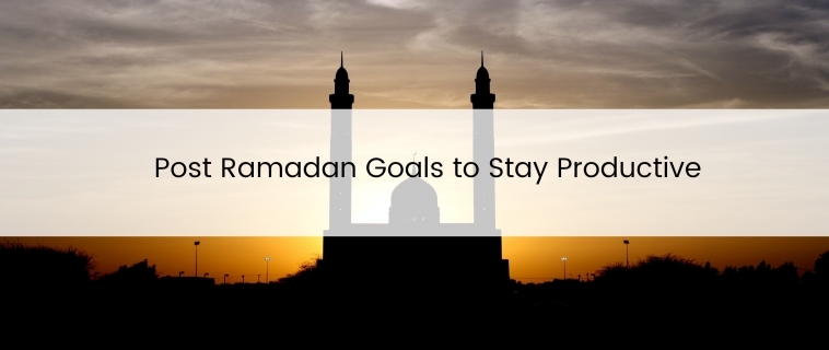 Post Ramadan Goals to Stay Productive