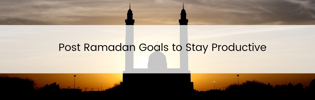 Post Ramadan Goals to Stay Productive