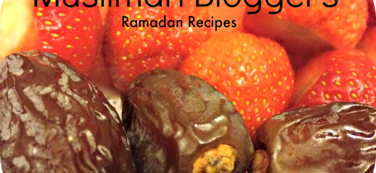 Muslimah Bloggers: Ramadan Recipes