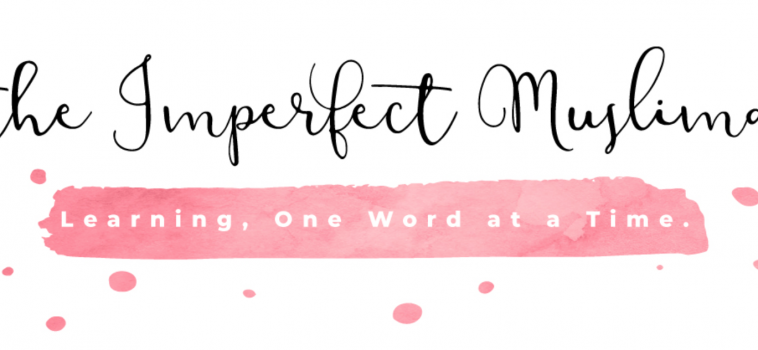 The Imperfect Muslimah – April 2018 Featured Blogger