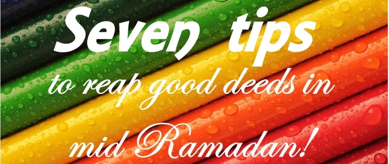 Seven tips to reap good deeds this Ramadan – Ramadan 2020 Day 10
