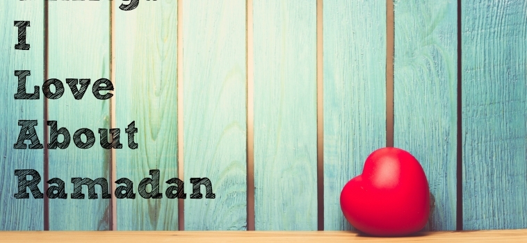 A Few Things to Love About Ramadan