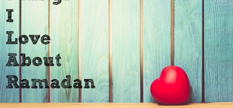 A Few Things to Love About Ramadan