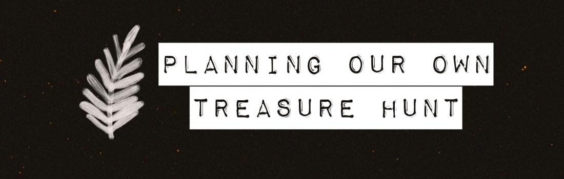 Planning our own treasure hunt – Ramadan 2020 Day 19