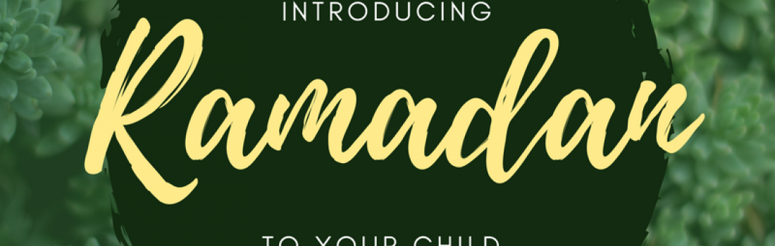 Ramadan Day 9 – Introducing Ramadan to your Child