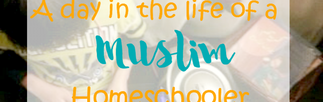 A Day in the Life of a Muslim Homeschooler